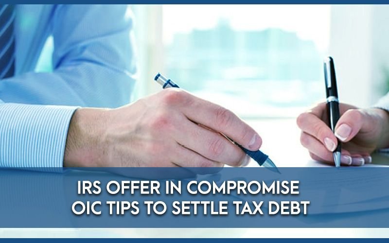 IRS Offer In Compromise OIC tips to Settle Tax Debt