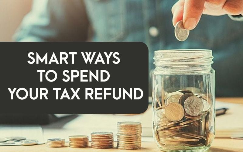 Smart Ways to Spend Your Tax Refund