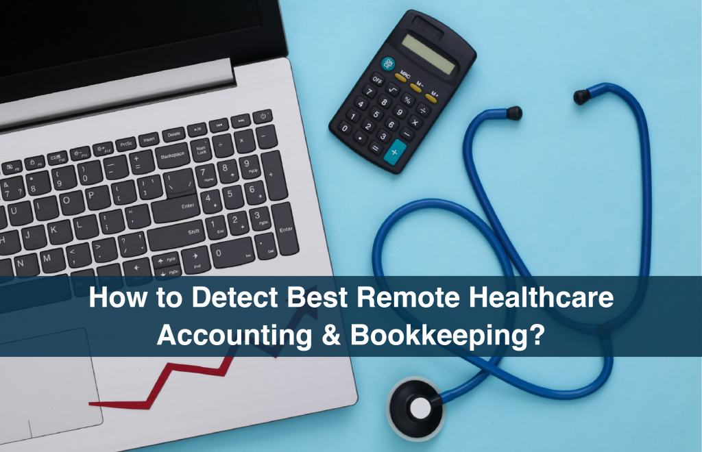 How to Detect Best Remote Healthcare Accounting & Bookkeeping